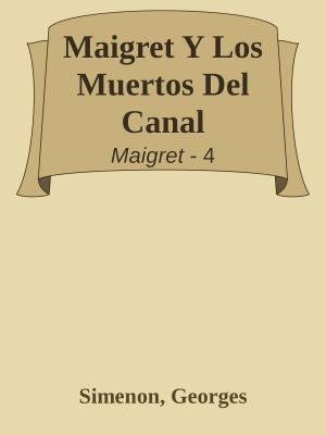 [Maigret 04] • Maigret Y Los Muertos Del Canal